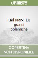 Karl Marx. Le grandi polemiche