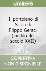 Il portolano di Sicilia di Filippo Geraci (inedito del secolo XVII)