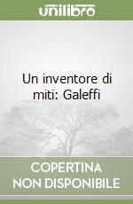 Un inventore di miti: Galeffi libro