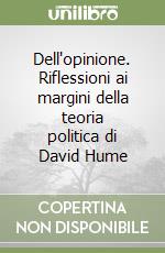 Dell'opinione. Riflessioni ai margini della teoria politica di David Hume libro