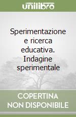 Sperimentazione e ricerca educativa. Indagine sperimentale libro