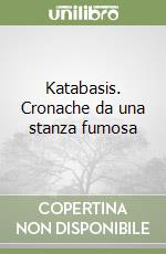 Katabasis. Cronache da una stanza fumosa libro