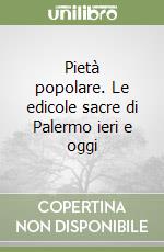 Pietà popolare. Le edicole sacre di Palermo ieri e oggi libro