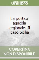 La politica agricola regionale. Il caso Sicilia libro