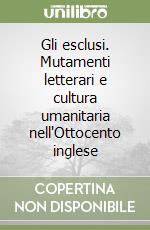 Gli esclusi. Mutamenti letterari e cultura umanitaria nell'Ottocento inglese