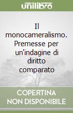 Il monocameralismo. Premesse per un'indagine di diritto comparato libro