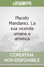 Placido Mandanici. La sua vicenda umana e artistica libro