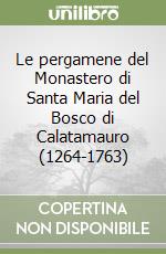 Le pergamene del Monastero di Santa Maria del Bosco di Calatamauro (1264-1763)