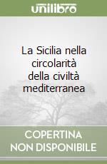 La Sicilia nella circolarità della civiltà mediterranea libro