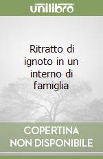 Ritratto di ignoto in un interno di famiglia libro