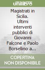 Magistrati in Sicilia. Ultimi interventi pubblici di Giovanni Falcone e Paolo Borsellino a Palermo