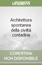 Architettura spontanea della civiltà contadina libro