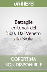 Battaglie editoriali del '500. Dal Veneto alla Sicilia libro