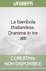 La bambola thailandese. Dramma in tre atti libro