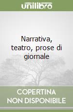 Narrativa, teatro, prose di giornale libro