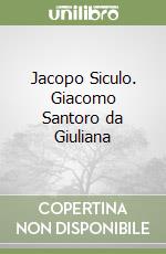 Jacopo Siculo. Giacomo Santoro da Giuliana libro