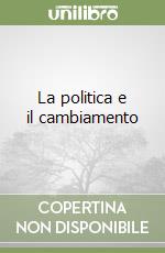 La politica e il cambiamento libro