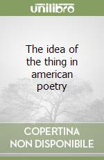 The idea of the thing in american poetry libro