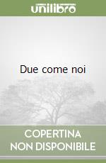 Due come noi libro