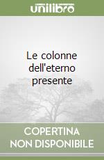 Le colonne dell'eterno presente libro