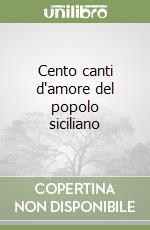 Cento canti d'amore del popolo siciliano libro