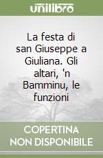 La festa di san Giuseppe a Giuliana. Gli altari, 'n Bamminu, le funzioni libro