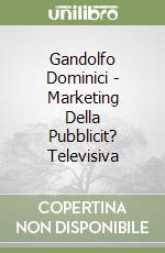 Gandolfo Dominici - Marketing Della Pubblicit? Televisiva libro