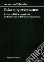 Etica e «governance». L'etica pubblica e applicata nella filosofia politica contemporanea libro