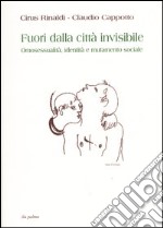 Fuori dalla città invisibile. Omosessualità, identità e mutamento sociale libro