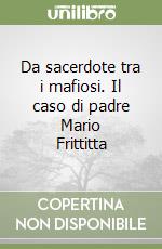 Da sacerdote tra i mafiosi. Il caso di padre Mario Frittitta libro