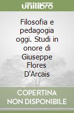 Filosofia e pedagogia oggi. Studi in onore di Giuseppe Flores D'Arcais libro