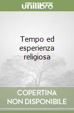 Tempo ed esperienza religiosa libro