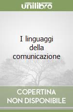 I linguaggi della comunicazione libro