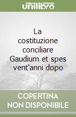 La costituzione conciliare Gaudium et spes vent'anni dopo libro