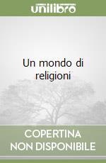 Un mondo di religioni