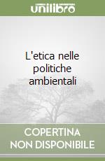 L'etica nelle politiche ambientali libro