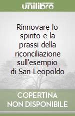 Rinnovare lo spirito e la prassi della riconciliazione sull'esempio di San Leopoldo libro