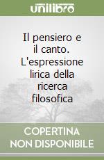 Il pensiero e il canto. L'espressione lirica della ricerca filosofica