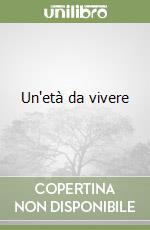 Un'età da vivere