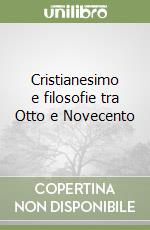 Cristianesimo e filosofie tra Otto e Novecento libro