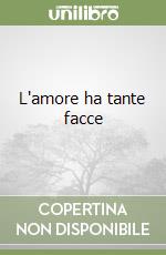 L'amore ha tante facce libro