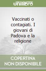 Vaccinati o contagiati. I giovani di Padova e la religione libro