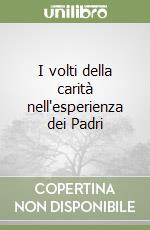 I volti della carità nell'esperienza dei Padri libro