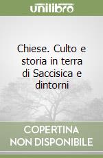 Chiese. Culto e storia in terra di Saccisica e dintorni libro