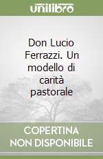 Don Lucio Ferrazzi. Un modello di carità pastorale