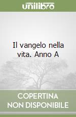 Il vangelo nella vita. Anno A libro