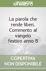 La parola che rende liberi. Commento al vangelo festivo anno B