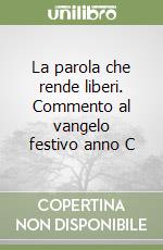 La parola che rende liberi. Commento al vangelo festivo anno C