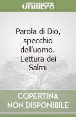 Parola di Dio, specchio dell'uomo. Lettura dei Salmi