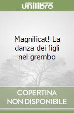 Magnificat! La danza dei figli nel grembo